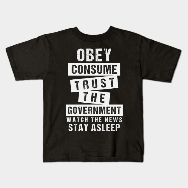 Obey Consume Trust The Government Watch The News Stay Asleep Kids T-Shirt by CatsCrew